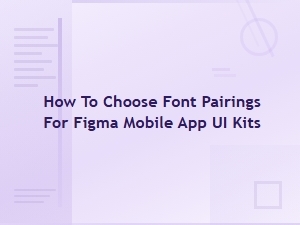How to Choose Font Pairings for Figma Mobile App Ui Kits