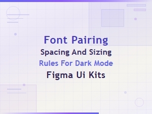Font Pairing Spacing and Sizing Rules for Dark Mode Figma Ui Kits