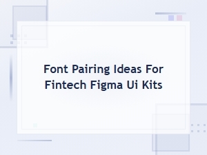 Font Pairing Ideas for Fintech Figma Ui Kits