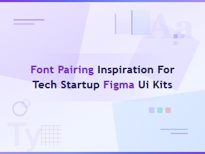 Font Pairing Inspiration for Tech Startup Figma Ui Kits