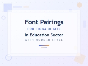 Modern Font Pairings for Education Ui Kits in Figma