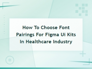 Best Font Pairings for Healthcare Figma Ui Kits in 2025