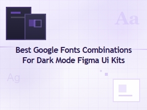 Best Google Font Pairings for Dark Mode Figma Ui Kits by Style