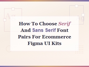 Serif and Sans Serif Font Pairings for Ecommerce Figma Ui Kits