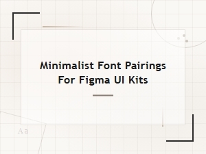 Minimalist Font Pairings for Figma Ui Kits by Style